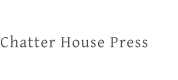 Chatter House Press